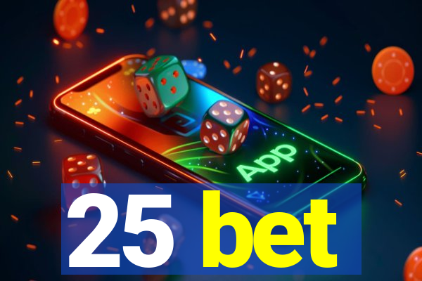 25 bet